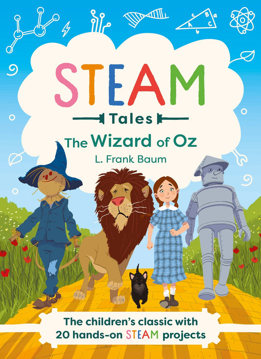 The Wizard of Oz: The children's classic with 20 hands-on STEAM Activities